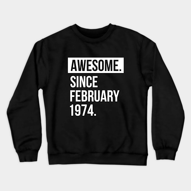 Awesome since February 1974 Crewneck Sweatshirt by hoopoe